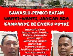 Bawaslu dan Pemko Batam Wanti-wanti Tak Boleh Ada Kampanye di Engku Putri